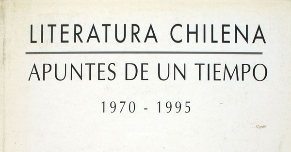 Literatura chilena, apuntes de un tiempo: 1970-1995