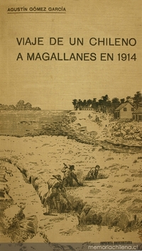 Viaje de un chileno a Magallanes en 1914: Cuestionario : Reportajes publicados en "EL Mercurio" de Santiago en el mes de abril de 1914 : Conferencia dada en la Sociedad de Historia y Geografía sobre la Patagonia chilena y argentina y sobre su grandeza y porvenir. Santiago de Chile, 21 de Mayo de 1914