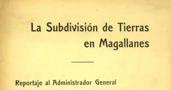 La Subdivisión de tierras en Magallanes: reportaje al Administrador General de la Sociedad Explotadora de Tierra del Fuego