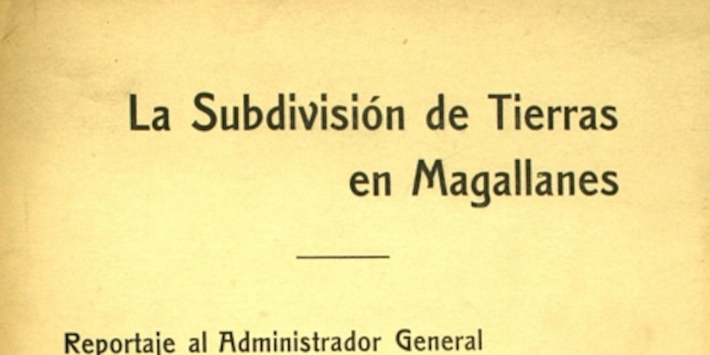 La Subdivisión de tierras en Magallanes: reportaje al Administrador General de la Sociedad Explotadora de Tierra del Fuego