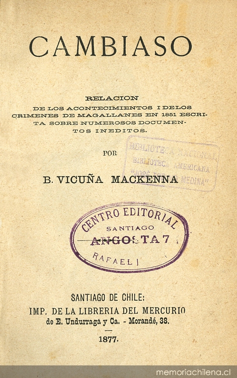 Cambiaso: relación de los acontecimientos i de los crímenes de Magallanes en 1851: escrita sobre numerosos documentos inéditos