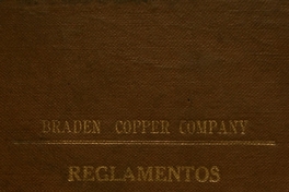 Reglamentos: destinados al gobierno de los empleados del ferrocarril de la Braden Copper Company