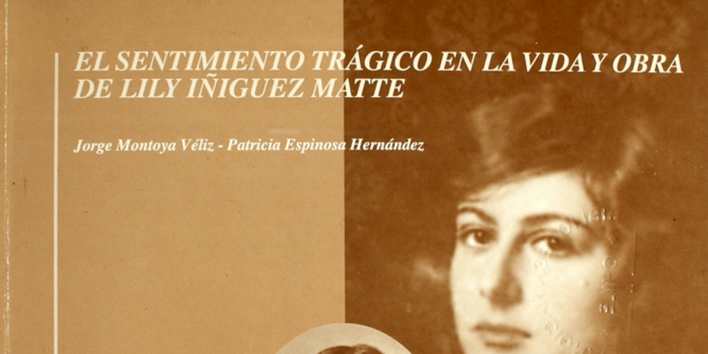 El sentimiento trágico en la vida y obra de Lily Íñiguez Matte