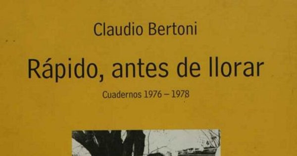 Rápido, antes de llorar: cuadernos 1976-1978