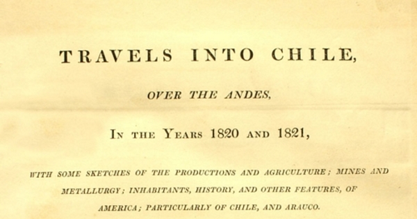Travels into Chile over the Andes in the years 1820 and 1821 :with some sketches of the productions and agriculture ...