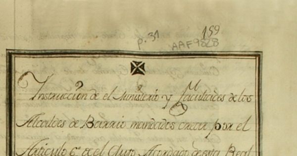 Instrucción de el Ministerio y facultades de los Alcaldes de barrio mandados crear por el Art. 6 de el Auto acordado de esta Real Audiencia de 17 de Agosto de 1778 : [manuscrito]