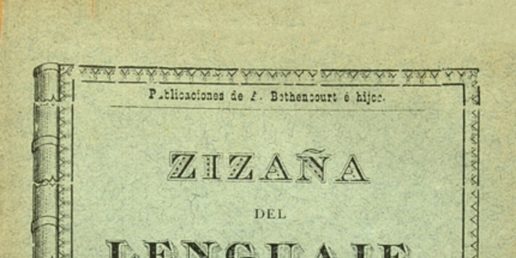 Zizaña del lenguaje: vocabulario de disparates, extranjerismos, barbarismos y demás corruptelas, pedanterías y desatinos introducidas en la lengua castellana