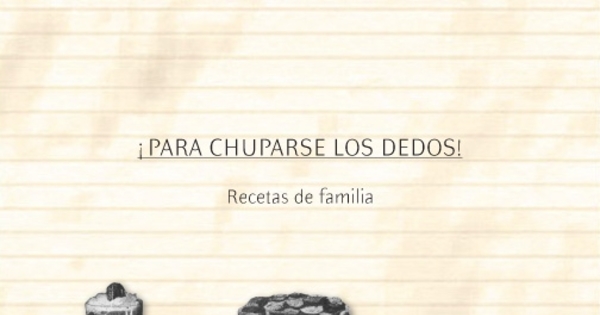 ¡Para chuparse los dedos! Recetas de familia