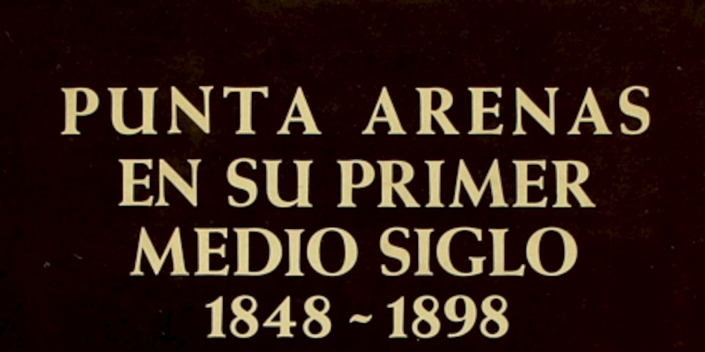 Punta Arenas en su primer medio siglo: 1848-1898