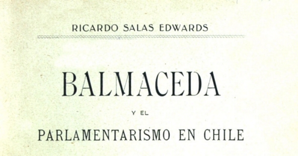 Balmaceda y el parlamentarismo en Chile: un estudio de psicología política chilena