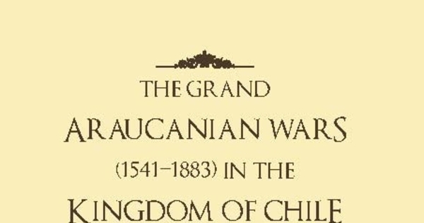 The grand araucanian wars (1541-1883) in the kingdom of Chile