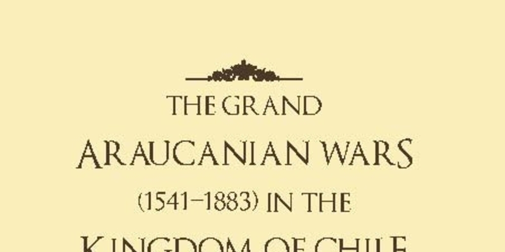 The grand araucanian wars (1541-1883) in the kingdom of Chile