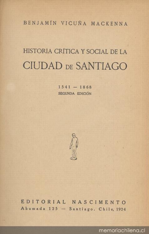 Historia crítica y social de la ciudad de Santiago : desde su fundación hasta nuestros días (1541-1868)