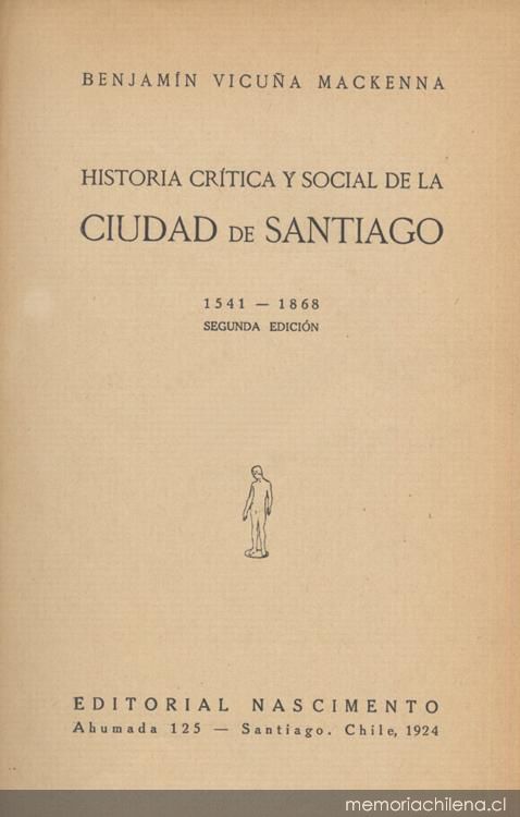 Historia crítica y social de la ciudad de Santiago : desde su fundación hasta nuestros días (1541-1868)