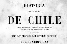 Historia física y política de Chile : según documentos adquiridos en esta República durante doce años de residencia en ella