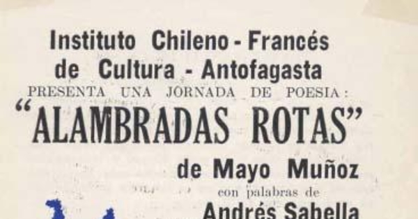 Instituto Chileno-Francés de Cultura - Antofagasta presenta una jornada de poesía : "Alambradas Rotas" de Mayo Muñoz con palabras de Andrés Sabella