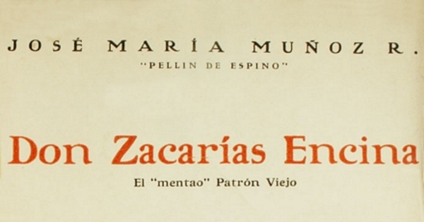 Don Zacarías Encina: "el mentado Patrón Viejo" : costumbres criollas : un manojo de aforismos de la lengua castellana : como se vivía en Chile hace cincuenta años ...