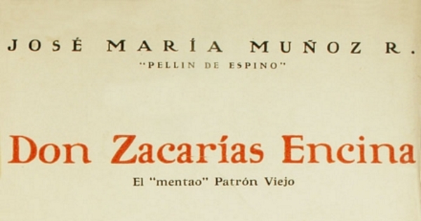 Don Zacarías Encina: "el mentado Patrón Viejo" : costumbres criollas : un manojo de aforismos de la lengua castellana : como se vivía en Chile hace cincuenta años ...