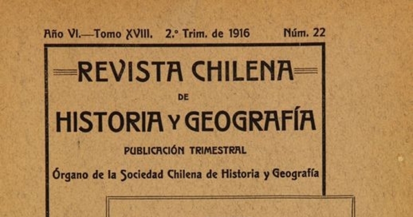 Revista chilena de historia y geografía: año VI, tomo XVIII, n° 22, 1916