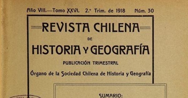 Revista chilena de historia y geografía: año VIII, tomo XXVI, n° 30, 1918