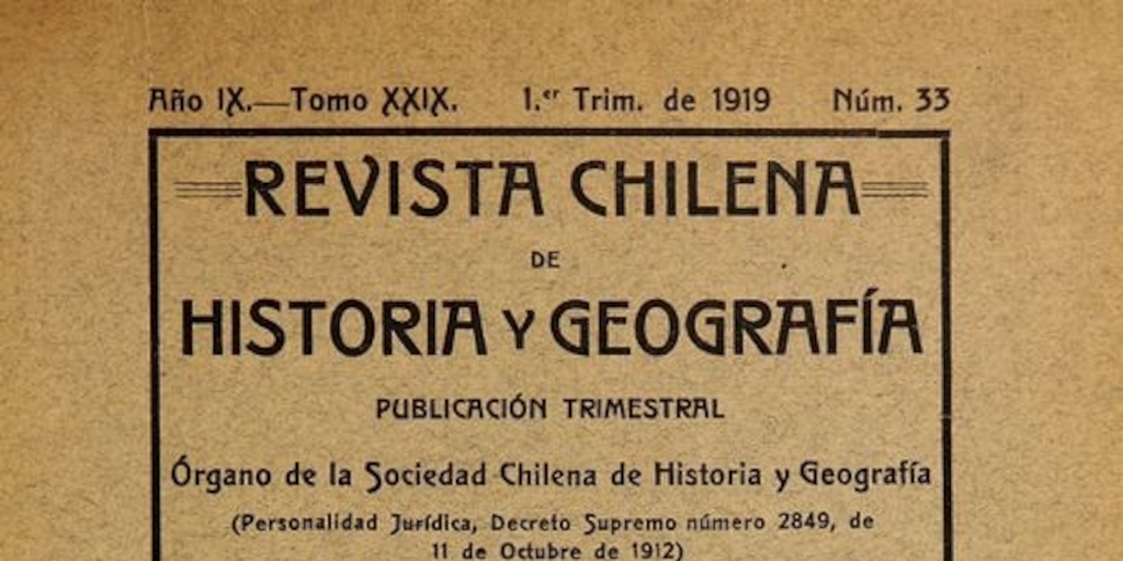 Revista chilena de historia y geografía: año IX, tomo XXIX, n° 33, 1919