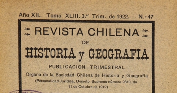 Revista chilena de historia y geografía: año XII, tomo XLIII, n° 47, 1922