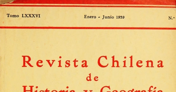 Revista chilena de historia y geografía: tomo LXXXVI, n° 94, enero-junio de 1939