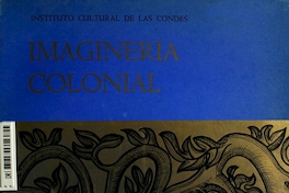 Imaginería colonial: diciembre - enero 67-68 : exposición en el Instituto Cultural