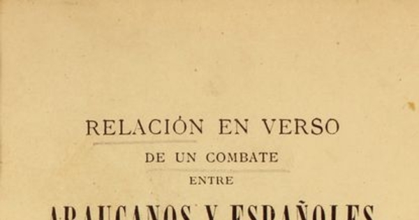 Relación en verso de un combate entre araucanos y españoles :ocurrido en Chile en 1759