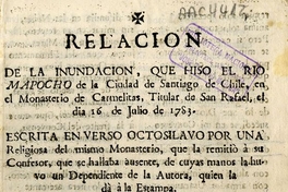 Relacion de la inundacion, que hiso [sic] el rio Mapocho de la Ciudad de Santiago de Chile, en el Monasterio de Carmelitas, Titular de San Rafael, el dia 16 de Julio de 1783