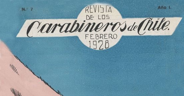 Revista de los Carabineros de Chile: n° 7, 15 de febrero de 1928
