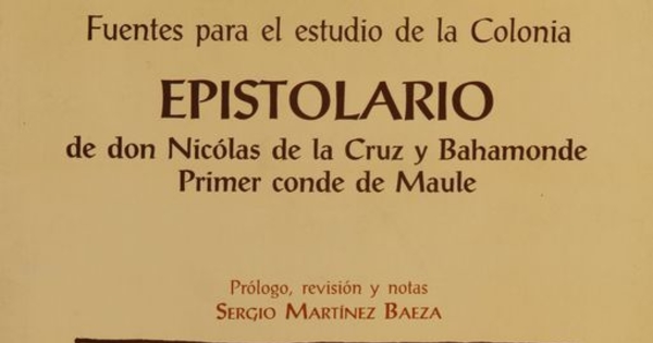 Epistolario de don Nicólas de la Cruz y Bahamonde primer conde de Maule