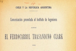 Comunicación presentada al Instituto de Ingenieros sobre el Ferrocarril Trasandino Clark