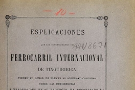 Esplicaciones que los concesionarios del Ferrocarril Internacional de Tinguiririca tienen el honor de elevar al soberano Congreso sobre la deficiencias i errores que en su proyecto ha encontrado la Dirección de Obras Públicas