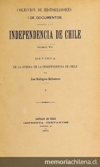 Colección de historiadores y de documentos relativos a la Independencia de Chile: tomo VI