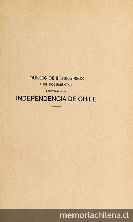 Colección de historiadores y de documentos relativos a la Independencia de Chile: tomo X