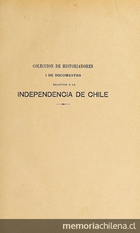Colección de historiadores y de documentos relativos a la Independencia de Chile: tomo XVI