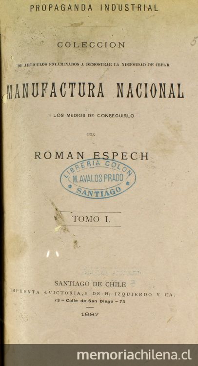 Colección de artículos encaminados a demostrar la necesidad de crear manufactura nacional i los medios de conseguirlo: tomo I
