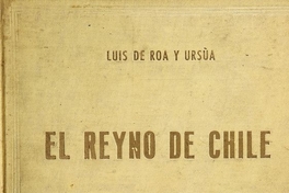 El Reyno de Chile: 1535-1810: estudio histórico, genealógico y biográfico