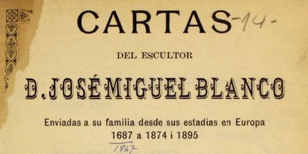 Cartas del escultor José Miguel Blanco. Enviadas a su familia desde sus estadías en Europa 1867 a 1874 i 1895