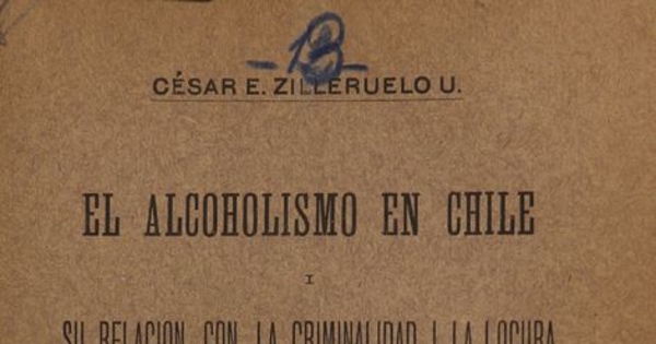 El alcoholismo en Chile i su relación con la criminalidad i la locura: su represión