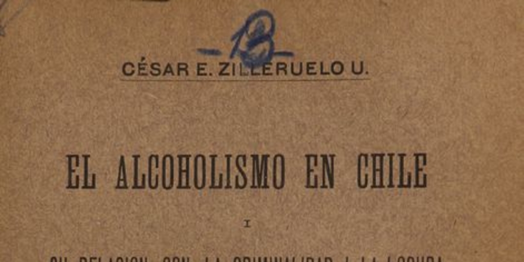 El alcoholismo en Chile i su relación con la criminalidad i la locura: su represión