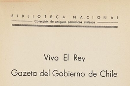 Viva el Rey Gazeta del Gobierno de Chile ; Ilustración Araucana sacada de los Arcanos de la Razón ; El Augurio Feliz: 1813-1817: v. 2