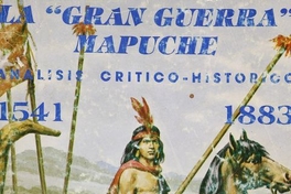 La gran guerra mapuche: 1541-1883: análisis crítico histórico: v. 1