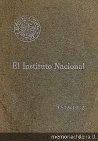 Álbum del Instituto Nacional: 1813-1913: publicado con motivo de su primer centenario