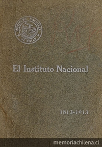 Álbum del Instituto Nacional: 1813-1913: publicado con motivo de su primer centenario