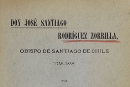 Don José Santiago Rodríguez Zorrilla: Obispo de Santiago de Chile (1752-1832)