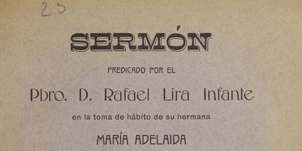 Sermón predicado por el Pbro. D. Rafael Lira Infante en la toma de hábito de su hermana María Adelaida en el Monasterio del Buen Pastor, 15 de agosto de 1915