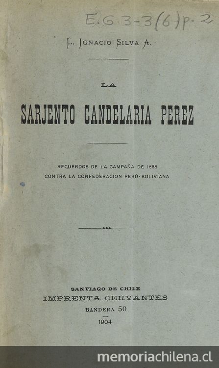 La Sarjento Candelaria Perez: recuerdos de la campaña de 1838 contra la Confederacion Perú-Boliviana