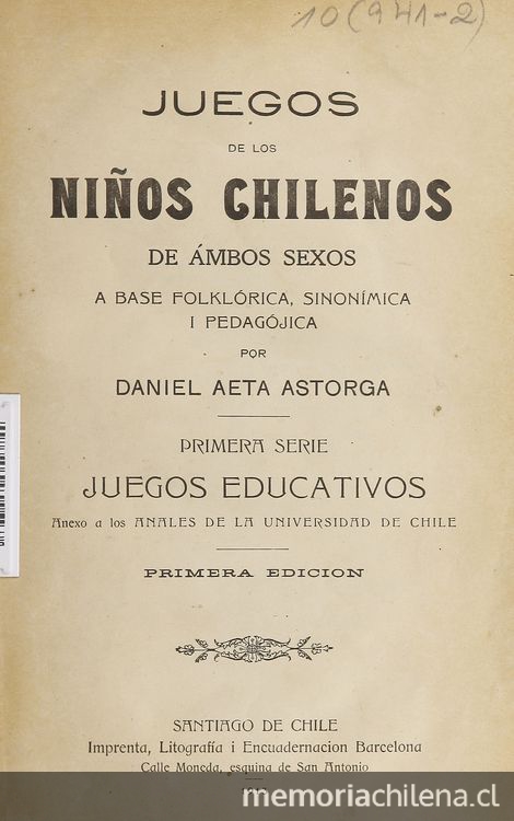 Juegos de los niños chilenos de ambos sexos a base folklórica, sinonímica i pedagójica: primera serie: juegos educativos